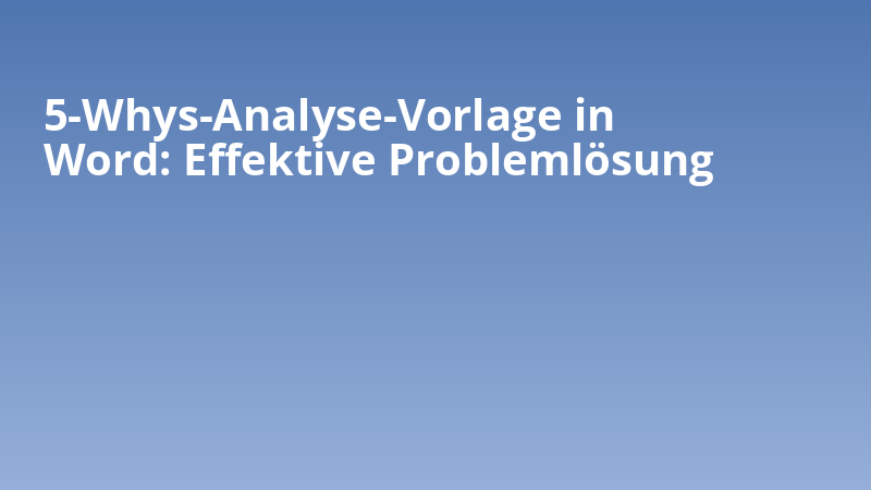 5-Whys-Analyse-Vorlage in Word: Effektive Problemlösung