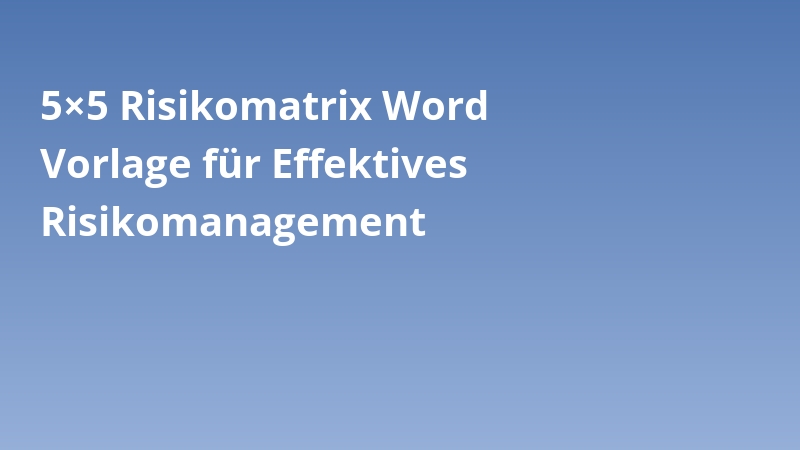 5×5 Risikomatrix Word Vorlage für Effektives Risikomanagement