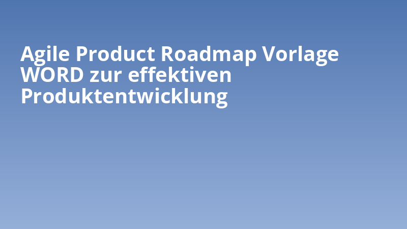 Agile Product Roadmap Vorlage WORD zur effektiven Produktentwicklung
