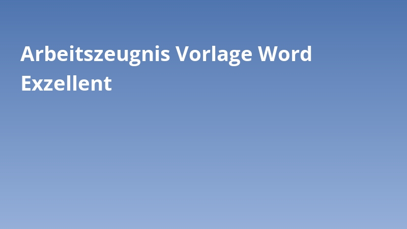 Arbeitszeugnis Vorlage Word Exzellent