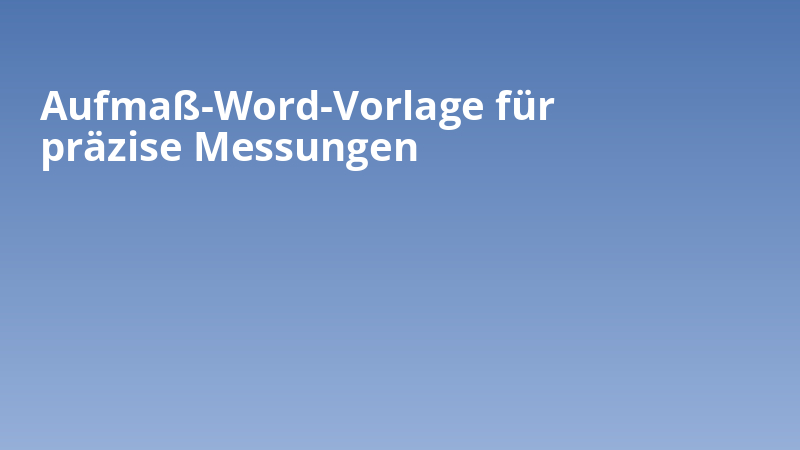 Aufmaß-Word-Vorlage für präzise Messungen