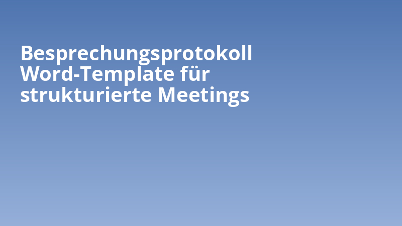 Besprechungsprotokoll Word-Template für strukturierte Meetings