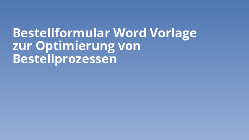 Bestellformular Word Vorlage zur Optimierung von Bestellprozessen