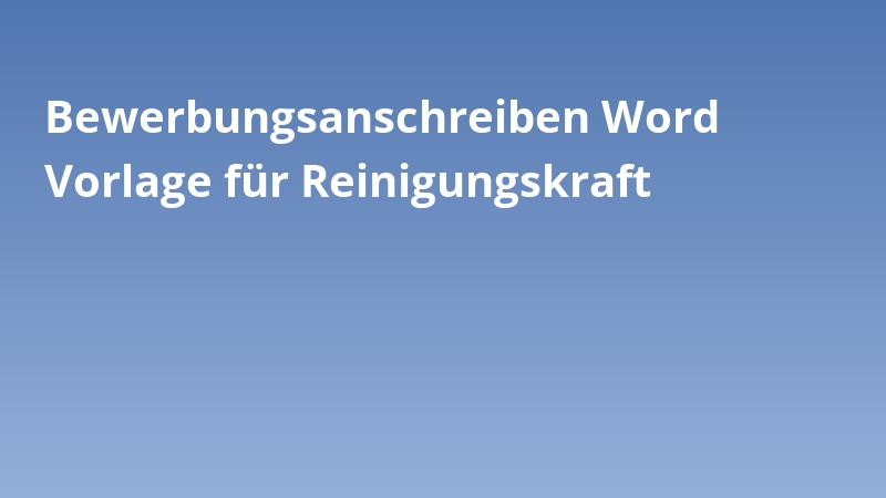 Bewerbungsanschreiben Word Vorlage für Reinigungskraft