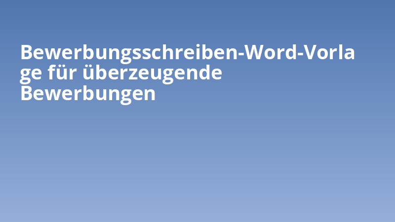 Bewerbungsschreiben-Word-Vorlage für überzeugende Bewerbungen