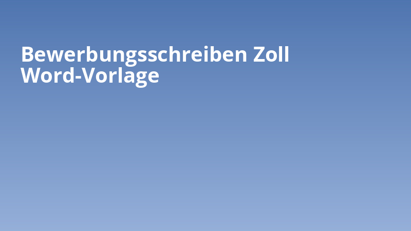 Bewerbungsschreiben Zoll Word-Vorlage