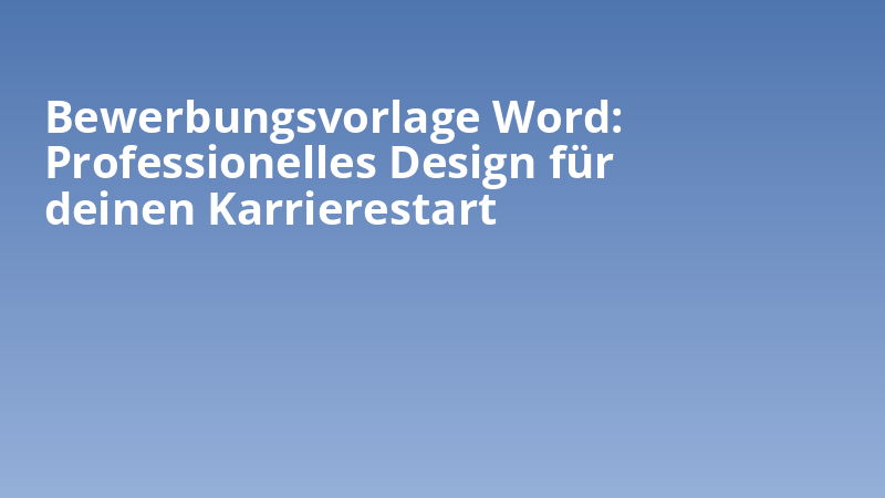 Bewerbungsvorlage Word: Professionelles Design für deinen Karrierestart
