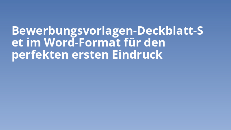 Bewerbungsvorlagen-Deckblatt-Set im Word-Format für den perfekten ersten Eindruck