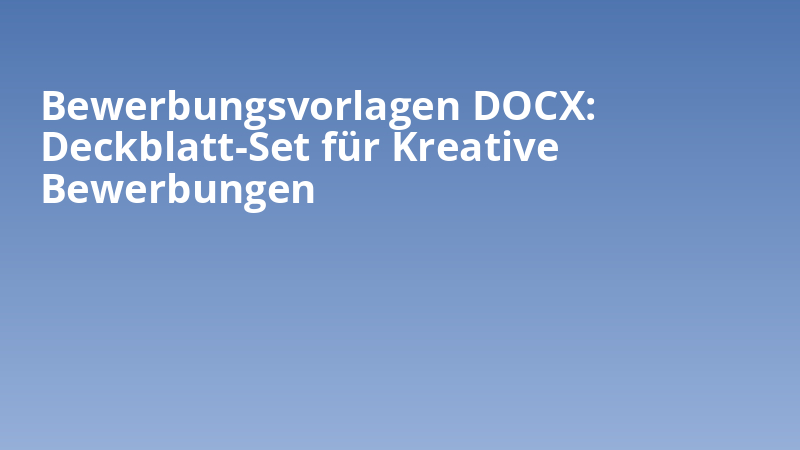 Bewerbungsvorlagen DOCX: Deckblatt-Set für Kreative Bewerbungen
