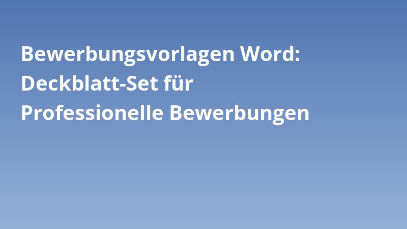 Bewerbungsvorlagen Word: Deckblatt-Set für Professionelle Bewerbungen