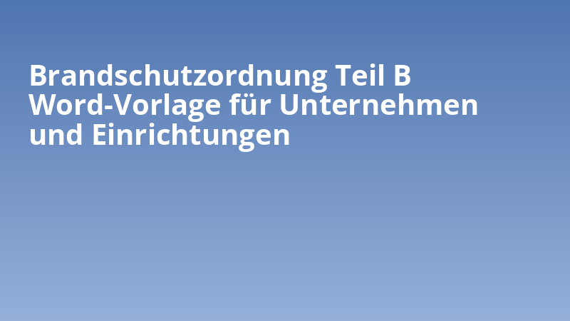 Brandschutzordnung Teil B Word-Vorlage für Unternehmen und Einrichtungen