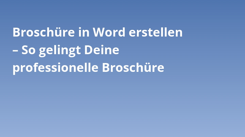 Broschüre in Word erstellen – So gelingt Deine professionelle Broschüre