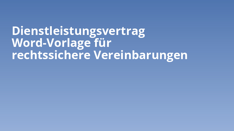 Dienstleistungsvertrag Word-Vorlage für rechtssichere Vereinbarungen
