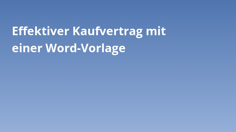 Effektiver Kaufvertrag mit einer Word-Vorlage