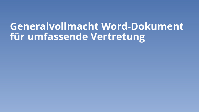 Generalvollmacht Word-Dokument für umfassende Vertretung