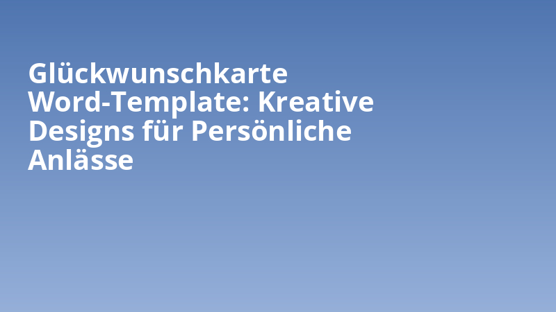 Glückwunschkarte Word-Template: Kreative Designs für Persönliche Anlässe