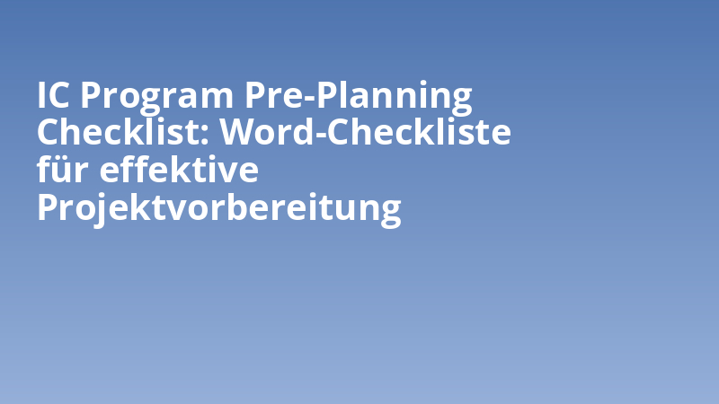 IC Program Pre-Planning Checklist: Word-Checkliste für effektive Projektvorbereitung