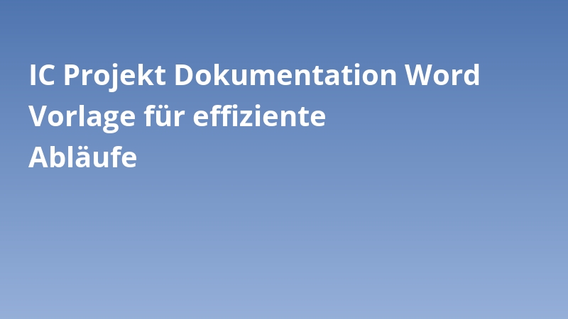 IC Projekt Dokumentation Word Vorlage für effiziente Abläufe