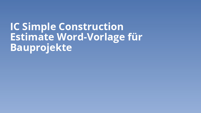 IC Simple Construction Estimate Word-Vorlage für Bauprojekte