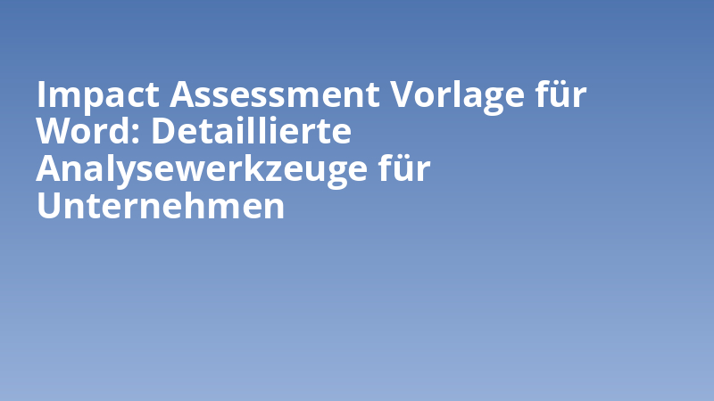 Impact Assessment Vorlage für Word: Detaillierte Analysewerkzeuge für Unternehmen
