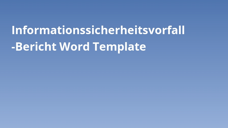 Informationssicherheitsvorfall-Bericht Word Template