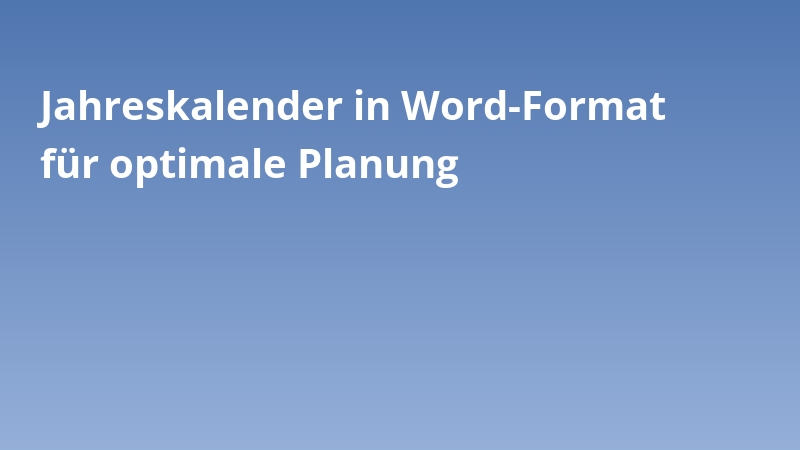 Jahreskalender in Word-Format für optimale Planung