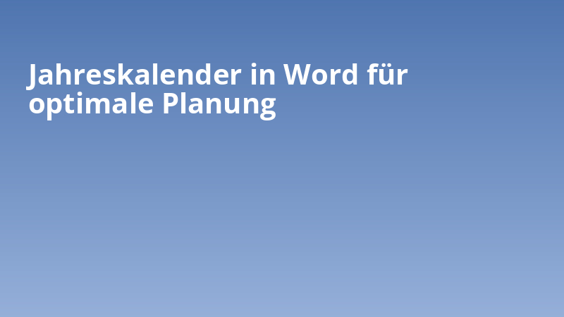 Jahreskalender in Word für optimale Planung