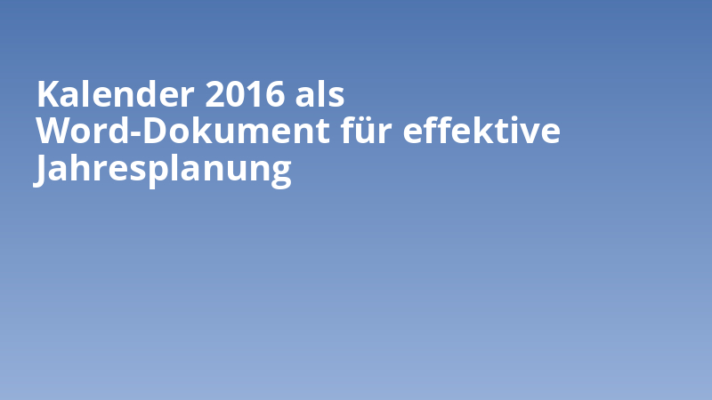 Kalender 2016 als Word-Dokument für effektive Jahresplanung