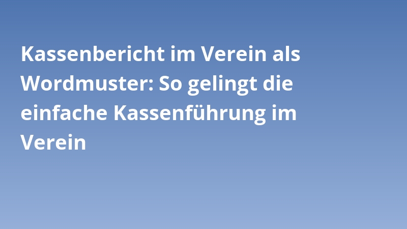 Kassenbericht im Verein als Wordmuster: So gelingt die einfache Kassenführung im Verein