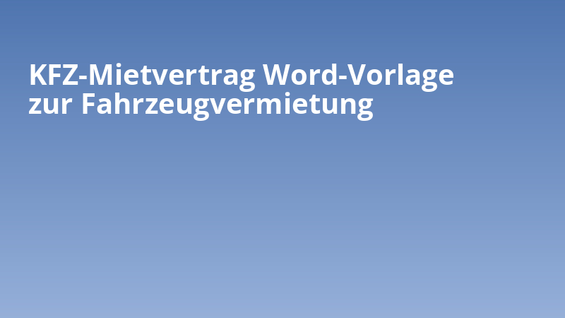KFZ-Mietvertrag Word-Vorlage zur Fahrzeugvermietung