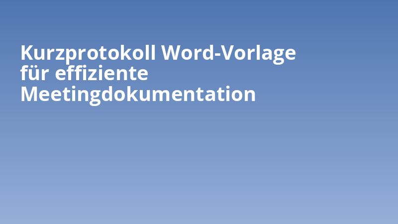Kurzprotokoll Word-Vorlage für effiziente Meetingdokumentation