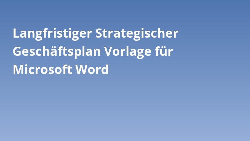 Langfristiger Strategischer Geschäftsplan Vorlage für Microsoft Word