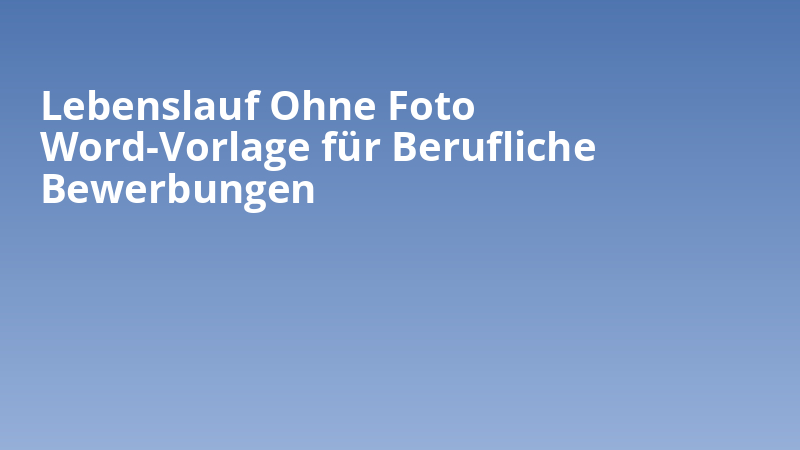 Lebenslauf Ohne Foto Word-Vorlage für Berufliche Bewerbungen
