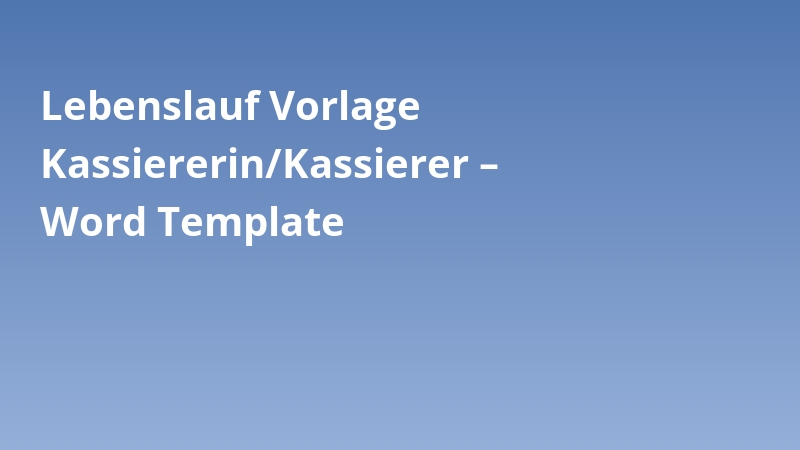 Lebenslauf Vorlage Kassiererin/Kassierer – Word Template