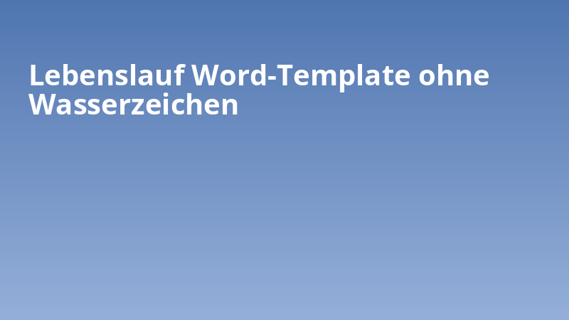 Lebenslauf Word-Template ohne Wasserzeichen