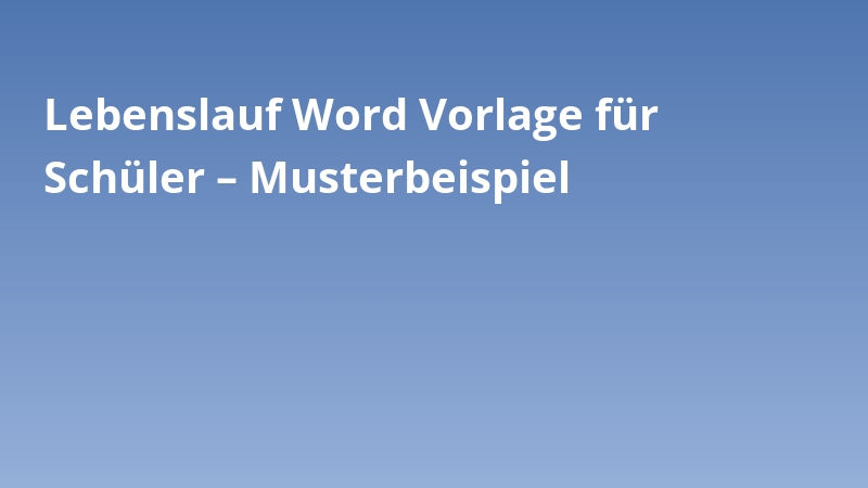 Lebenslauf Word Vorlage für Schüler – Musterbeispiel