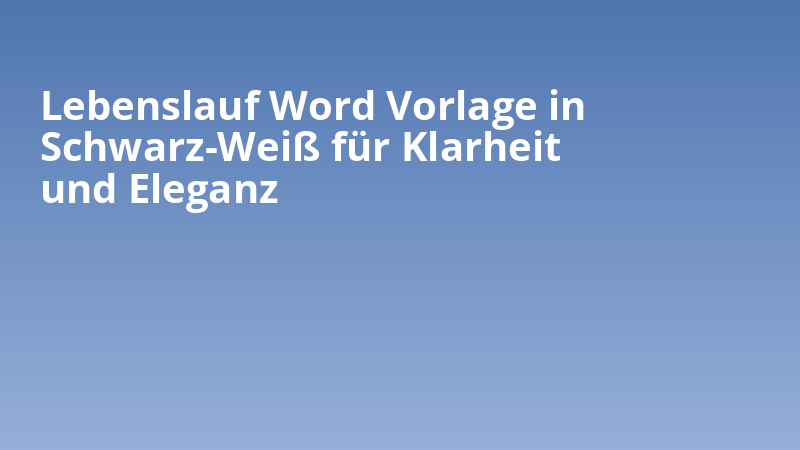 Lebenslauf Word Vorlage in Schwarz-Weiß für Klarheit und Eleganz