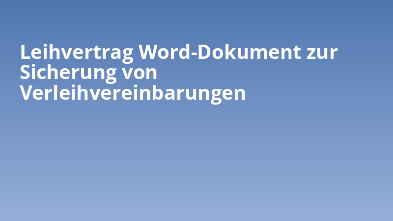 Leihvertrag Word-Dokument zur Sicherung von Verleihvereinbarungen