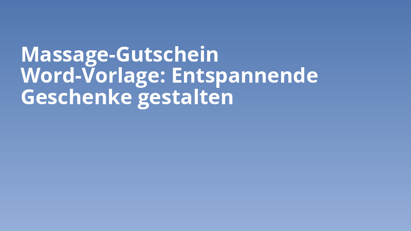 Massage-Gutschein Word-Vorlage: Entspannende Geschenke gestalten