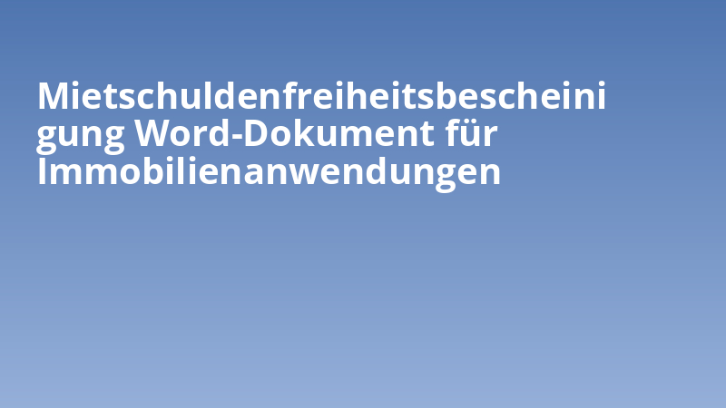 Mietschuldenfreiheitsbescheinigung Word-Dokument für Immobilienanwendungen