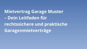 Mietvertrag Garage Muster – Dein Leitfaden für rechtssichere und praktische Garagenmietverträge