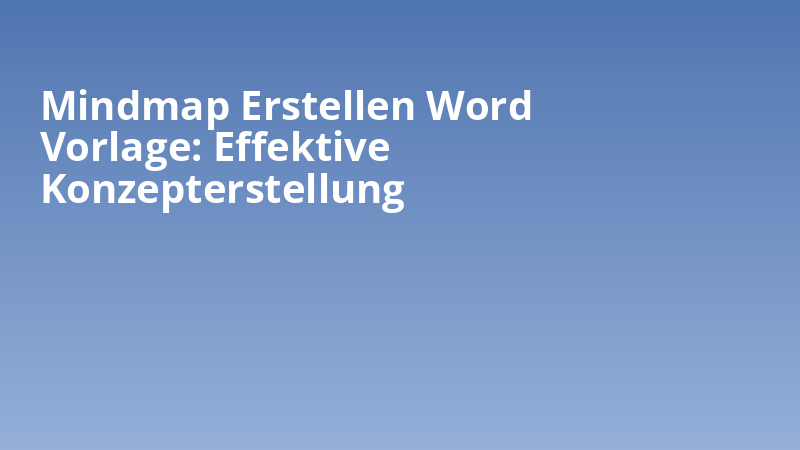 Mindmap Erstellen Word Vorlage: Effektive Konzepterstellung