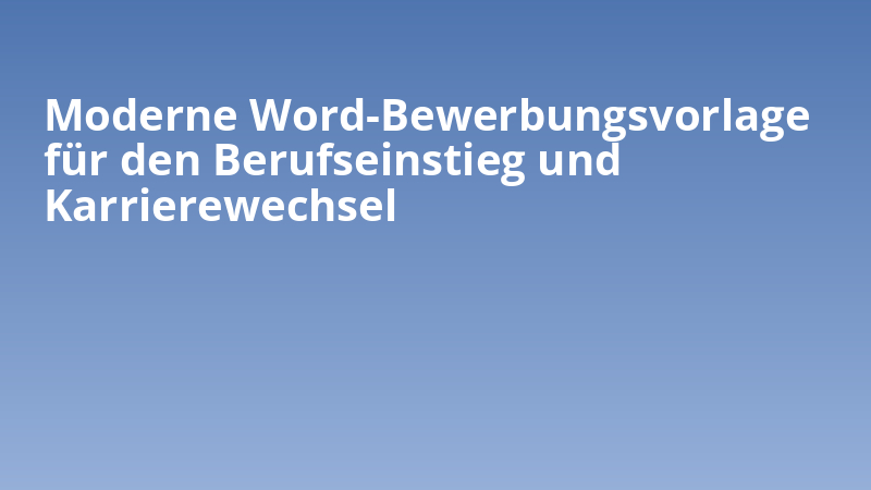 Moderne Word-Bewerbungsvorlage für den Berufseinstieg und Karrierewechsel