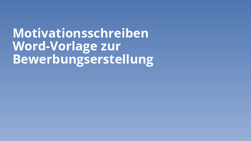 Motivationsschreiben Word-Vorlage zur Bewerbungserstellung