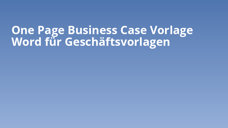One Page Business Case Vorlage Word für Geschäftsvorlagen