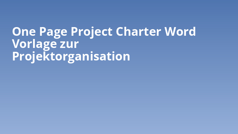 One Page Project Charter Word Vorlage zur Projektorganisation