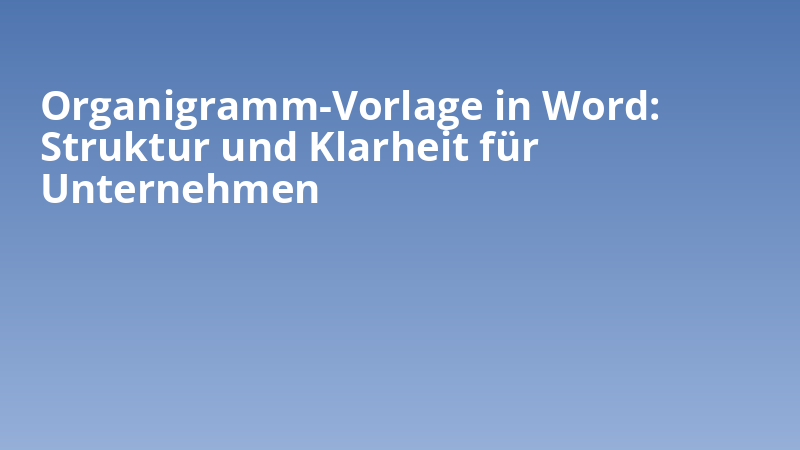 Organigramm-Vorlage in Word: Struktur und Klarheit für Unternehmen