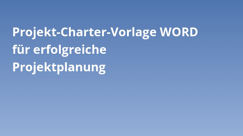 Projekt-Charter-Vorlage WORD für erfolgreiche Projektplanung