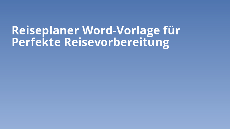 Reiseplaner Word-Vorlage für Perfekte Reisevorbereitung