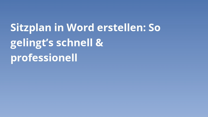 Sitzplan in Word erstellen: So gelingt’s schnell & professionell